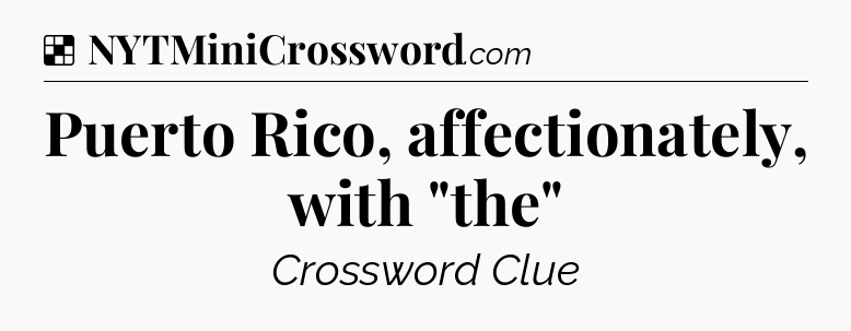 Solution: Puerto Rico, affectionately, with 