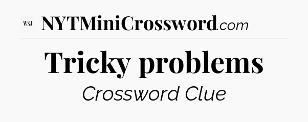 Tricky problems - WSJ Crossword