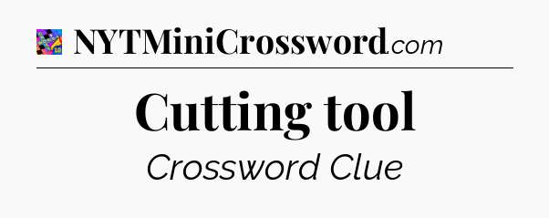 Cutting tool Crossword Clue