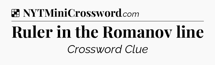 Solution: Ruler in the Romanov line - NYT Crossword