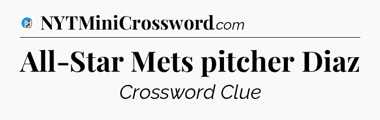 All-Star Mets pitcher Diaz Crossword Clue