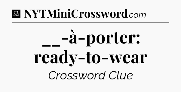 __-à-porter: ready-to-wear - LA Times Crossword