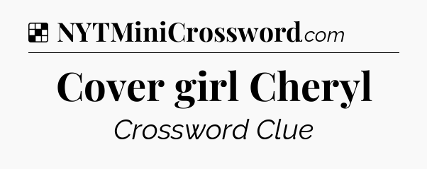 Solution: Cover girl Cheryl - NYT Crossword