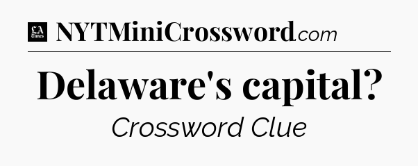 Delaware's capital - LA Times Crossword