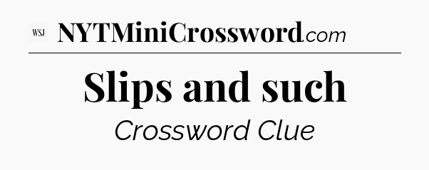 Slips and such - WSJ Crossword