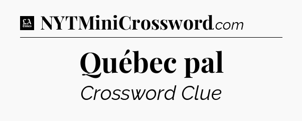 Québec pal - LA Times Crossword