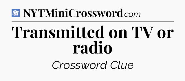 Transmitted on TV or radio Puzzle Page Crossword Clue