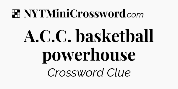 Solution: A.C.C. basketball powerhouse - NYT Crossword