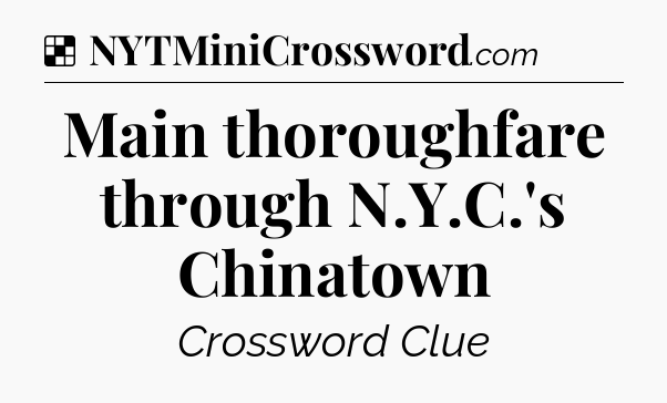 Solution: Main thoroughfare through N.Y.C.'s Chinatown - NYT Crossword