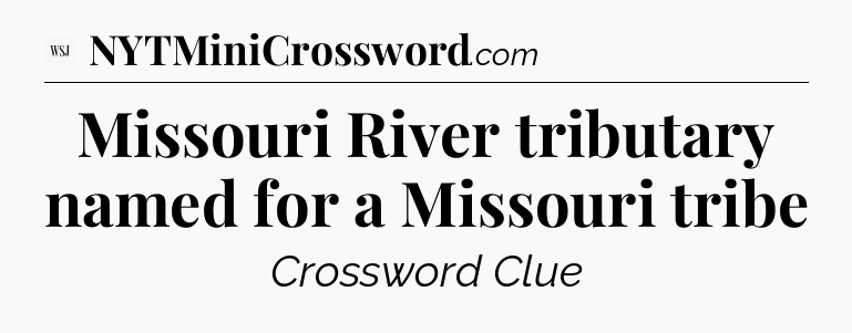 Missouri River tributary named for a Missouri tribe - WSJ Crossword