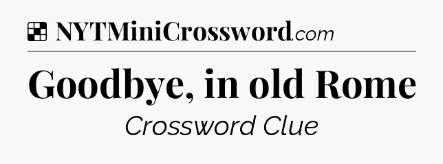 Solution: Goodbye, in old Rome - NYT Crossword