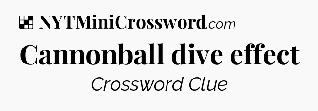 Solution: Cannonball dive effect - NYT Crossword