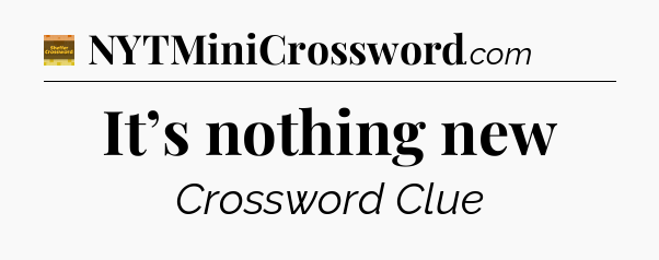 It’s nothing new - Eugene Sheffer Crossword