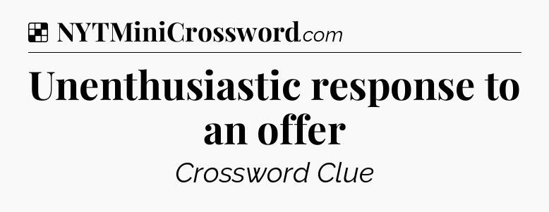 Solution: Unenthusiastic response to an offer - NYT Crossword
