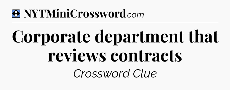 Solution: Corporate department that reviews contracts - NYT Mini Crossword