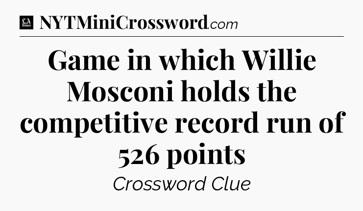 Game in which Willie Mosconi holds the competitive record run of 526 points - LA Times Crossword