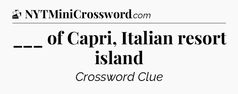 ___ of Capri, Italian resort island - Daily Themed Classic Crossword