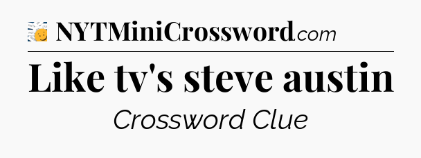 Like tv's steve austin - 7 Little Words