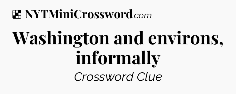 Solution: Washington and environs, informally - NYT Crossword