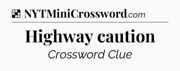 Solution: Highway caution - NYT Crossword