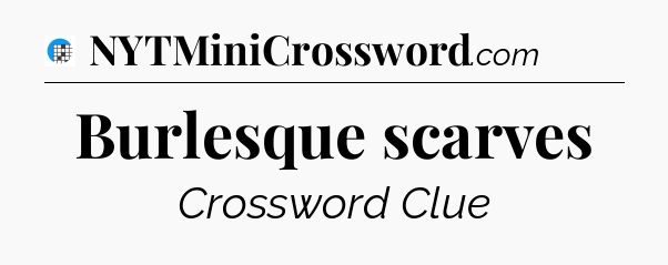 Burlesque scarves Crossword Clue