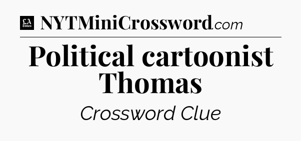 Political cartoonist Thomas - LA Times Crossword