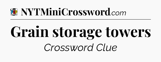 Grain storage towers Crossword Clue