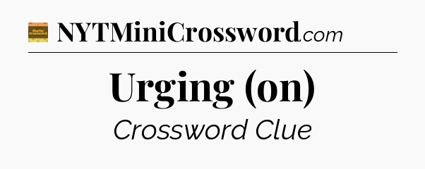 Urging (on) - Eugene Sheffer Crossword