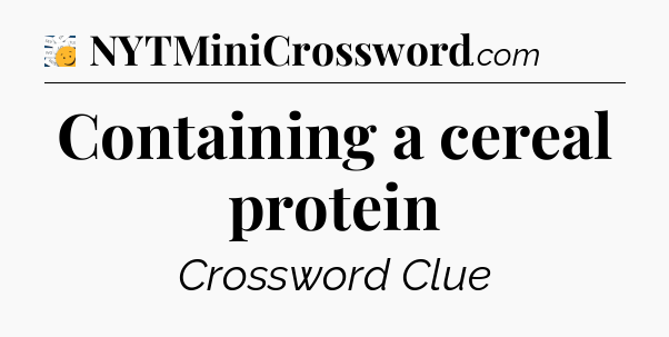 Containing a cereal protein - 7 Little Words