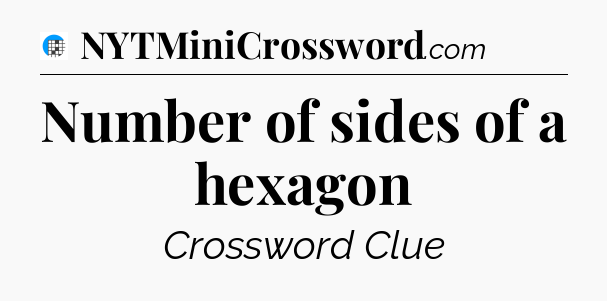 Number of sides of a hexagon Crossword Clue
