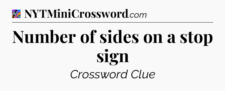 Number of sides on a stop sign Crossword Clue
