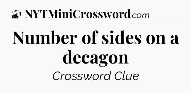 Number of sides on a decagon - Daily Themed Classic Crossword