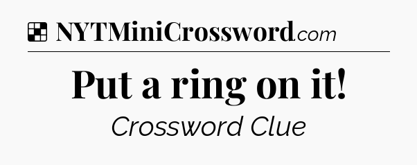 Solution: Put a ring on it - NYT Crossword