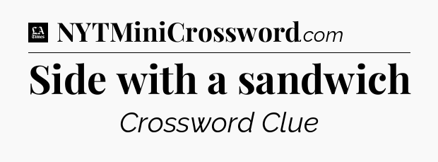 Side with a sandwich - LA Times Crossword