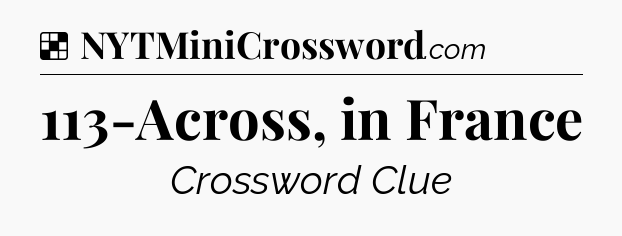 Solution: 113-Across, in France - NYT Crossword