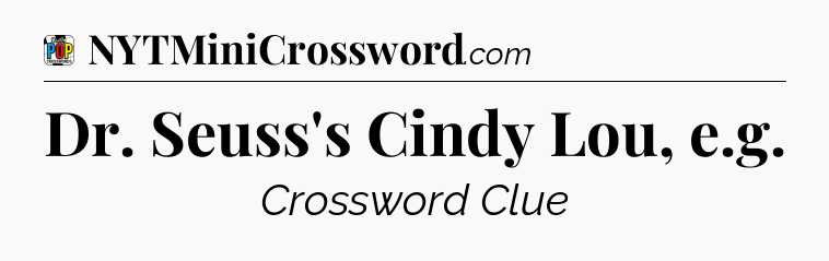 Dr. Seuss's Cindy Lou, e.g Crossword Clue