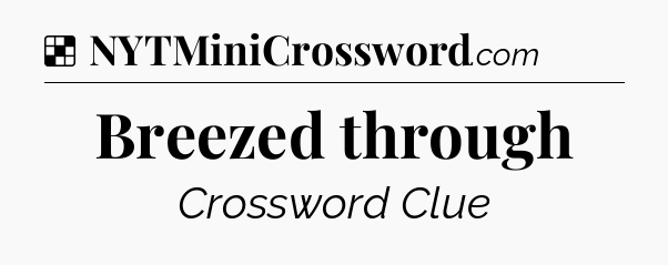 Solution: Breezed through - NYT Crossword