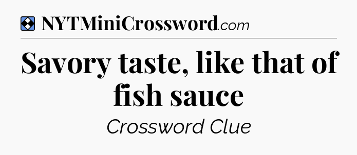 Solution: Savory taste, like that of fish sauce - NYT Mini Crossword