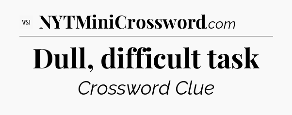 Dull, difficult task - WSJ Crossword