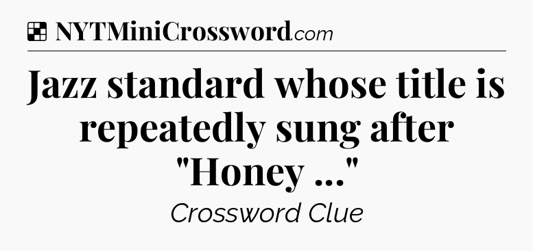 Solution: Jazz standard whose title is repeatedly sung after 