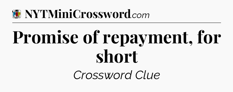 Promise of repayment, for short Crossword Clue