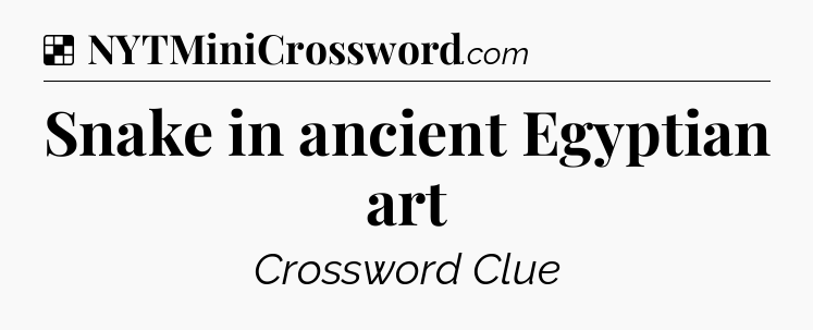 Solution: Snake in ancient Egyptian art - NYT Crossword