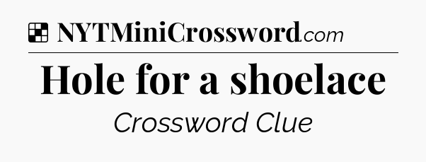 Solution: Hole for a shoelace - NYT Crossword