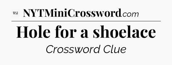 Hole for a shoelace - WSJ Crossword