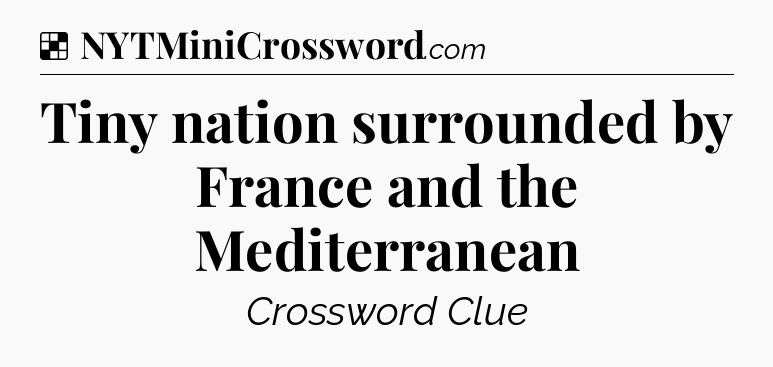 Solution: Tiny nation surrounded by France and the Mediterranean - NYT Crossword