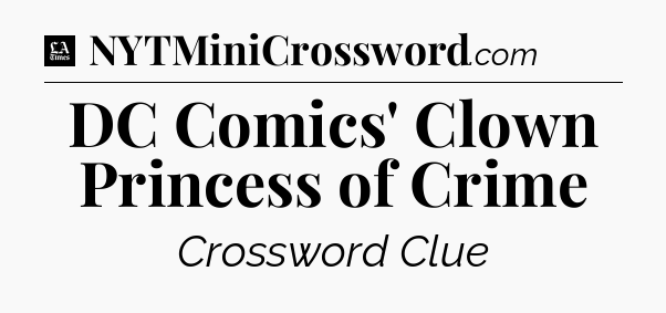 DC Comics' Clown Princess of Crime - LA Times Crossword
