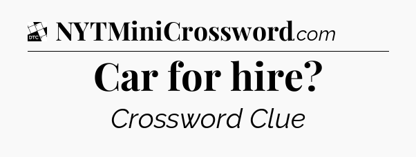Car for hire - Daily Themed Classic Crossword