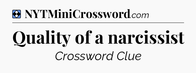 Solution: Quality of a narcissist - NYT Mini Crossword