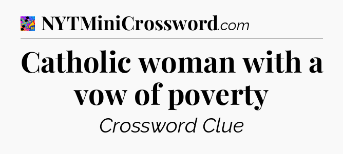 Catholic woman with a vow of poverty Crossword Clue