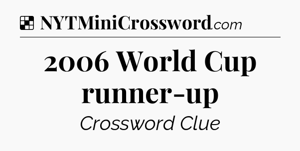 Solution: 2006 World Cup runner-up - NYT Crossword